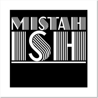 MISTAH ISH Tee Posters and Art